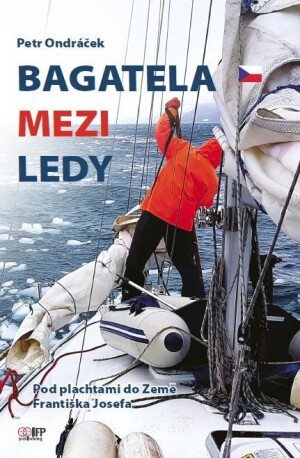 Product detail of Bagatela mezi ledy - Pod plachtami do Země Františka Josefa - Petr Ondráček