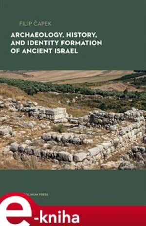 Product detail of Archaeology, History, and Formation of Identity in Ancient Israel - Filip Čapek