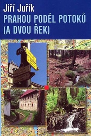 Product detail of Prahou podle potoků a dvou řek - Jiří Juřík