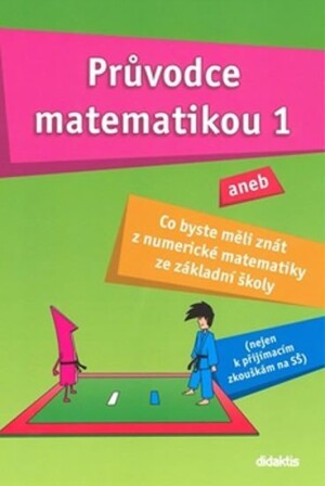 Product detail of Průvodce matematikou 1 aneb co byste měli znát z numerické matematiky ze základní školy - Martina Palková
