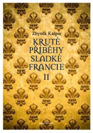 Product detail of Kruté příběhy sladké Francie II. aneb co v průvodcích nenajdete - Zbyněk Kašpar