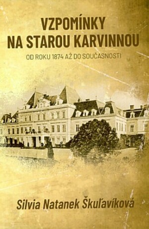 Product detail of Vzpomínky na starou Karvinnou od roku 1874 až do současnosti - Silvia Škuľavíková