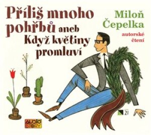 Product detail of Příliš mnoho pohřbů aneb Když květiny promluví - Miloň Čepelka