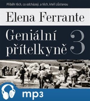 Product detail of Geniální přítelkyně 3 - Příběh těch, co odcházejí, a těch, kteří zůstanou, mp3 - Elena Ferrante