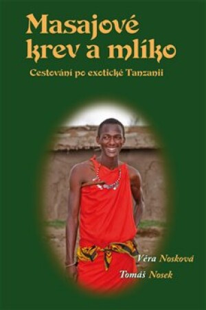 Product detail of Masajové krev a mlíko. Cestování po exotické Tanzanii - Věra Nosková, Tomáš Nosek