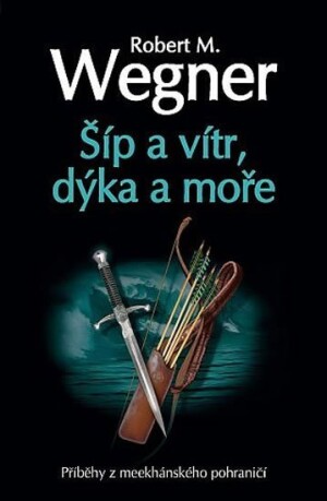 Product detail of Šíp a vítr, dýka a moře - Robert M. Wegner