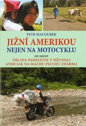 Product detail of Jižní Amerikou nejen na motocyklu II. - Oslava padesátin v džungli aneb Jak zdarma na Machu Picchu - Petr Macourek