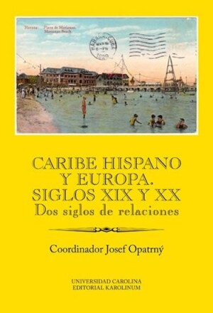 Product detail of Caribe hispano y Europa: Siglos XIX y XX Dos siglos de relaciones - Josef Opatrný
