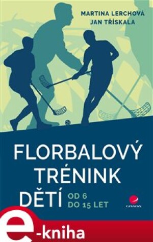 Product detail of Florbalový trénink dětí - Martina Lerchová, Jan Třískala