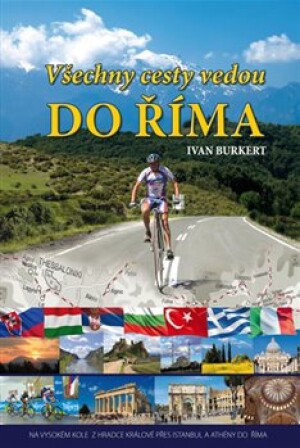 Product detail of Všechny cesty vedou do Říma. Na vysokém kole z Hradce Králové přes Istanbul a Athény do Říma - Ivan Burkert
