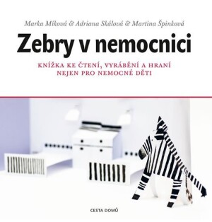 Product detail of Zebry v nemocnici - Knížka ke čtení, vyrábění a hraní nejen pro nemocné děti - Marka Míková