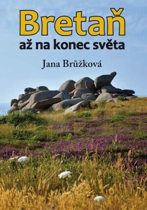 Product detail of Bretaň až na konec světa - Jana Brůžková