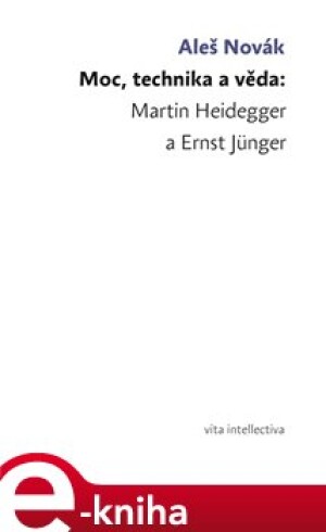Product detail of Moc, technika a věda: Martin Heidegger a Ernst Jünger - Aleš Novák
