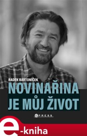 Product detail of Novinařina je můj život - Radek Bartoníček