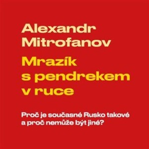 Product detail of Mrazík s pendrekem v ruce - Proč je současné Rusko takové a proč nemůže být jiné - CDmp3 (Čte Vladimír Kroc) - Alexandr Mitrofanov