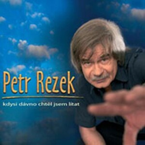 Product detail of Kdysi dávno chtěl jsem lítat - CD - Petr Rezek