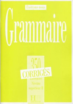 Product detail of Grammaire 350 Exercices Niveau supérieur II. - Corrigés - kolektiv autorů