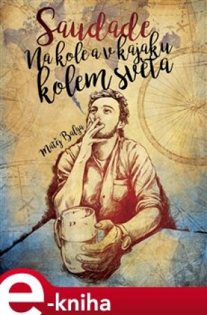 Product detail of Saudade – Na kole a v kajaku kolem světa - Matěj Balga