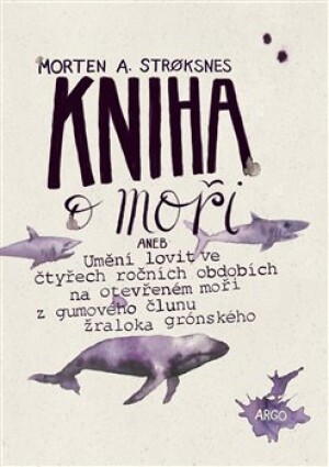 Product detail of Kniha o moři. Umění ulovit na otevřeném moři z gumového člunu žraloka - Morten A. Stroksnes
