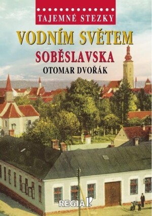 Product detail of Tajemné stezky - Vodním světem Soběslavska - Otomar Dvořák