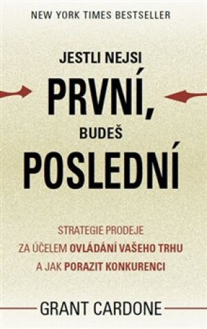 Product detail of Jestli nejsi první, budeš poslední - Grant Cardone
