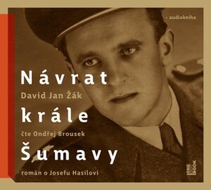 Product detail of Návrat Krále Šumavy: Román o Josefu Hasilovi - CDmp3 (Čte Ondřej Brousek) - David Jan Žák