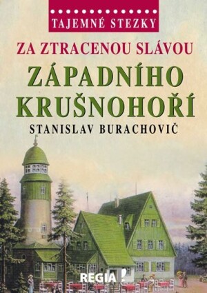 Product detail of Tajemné stezky - Za ztracenou slávou západního Krušnohoří - Stanislav Burachovič