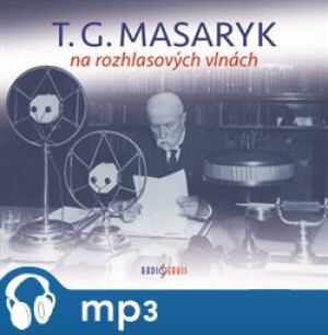 Product detail of T. G. Masaryk na rozhlasových vlnách, mp3 - Tomáš Garrigue Masaryk