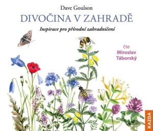Product detail of Divočina v zahradě - Inspirace pro přírodní zahradničení - CDm3 (Čte Miroslav Táborský) - Dave Goulson