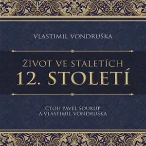 Product detail of Život ve staletích 12. století - CDmp3 (Čte Pavel Soukup) - Vlastimil Vondruška