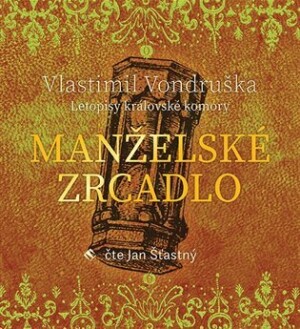 Product detail of Manželské zrcadlo - Letopisy královské komory - CDmp3 (Čte Jan Šťastný) - Vlastimil Vondruška