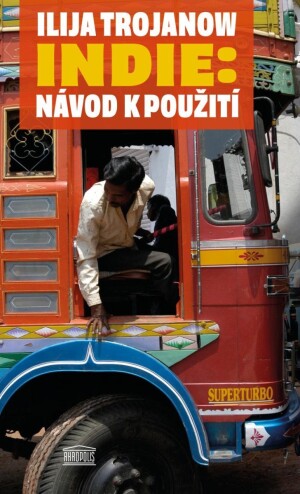 Product detail of Indie: Návod k použití - Ilija Trojanow