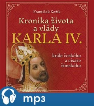 Product detail of Kronika života a vlády Karla IV., krále českého a císaře římského, mp3 - František Kožík