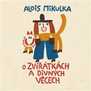 Product detail of O zvířátkách a divných věcech - Alois Mikulka