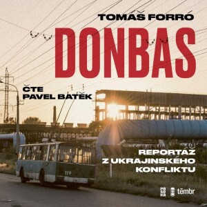 Product detail of Donbas - Reportář z ukrajinského konfliktu - audioknihovna - Tomáš Forró