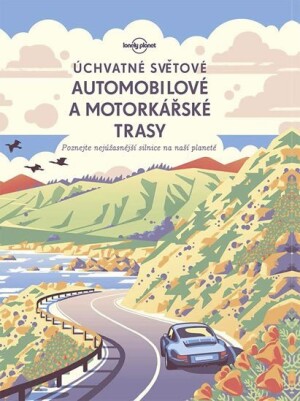 Product detail of Úchvatné světové automobilové a motorkářské trasy - Poznejte nejúžasnější silnice na naší planetě - kolektiv autorů
