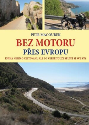 Product detail of Bez motoru přes Evropu - Kniha nejen o cestování, ale i o velké touze splnit si své sny - Petr Macourek