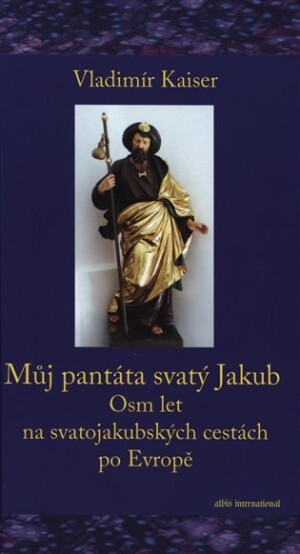 Product detail of Můj pantáta svatý Jakub - Osm let na svatojakubských cestách po Evropě - Vladimír Kaiser