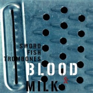 Product detail of Blood &amp; Milk - Swordfishtrombones
