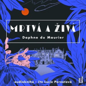 Product detail of Mrtvá a živá - 2 CDmp3 (čte Lucie Pernetová) - Daphne du Maurier