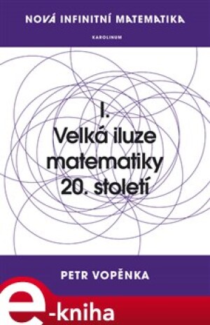 Product detail of Nová infinitní matematika: I. Velká iluze matematiky 20. století - Petr Vopěnka