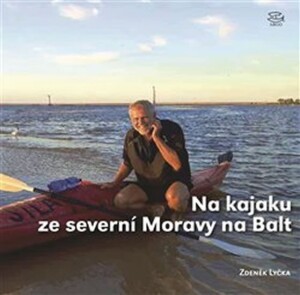 Product detail of Na kajaku ze severní Moravy na Balt - 800 kilometrů po Odře v Česku, Polsku a Německu - Zdeněk Lyčka
