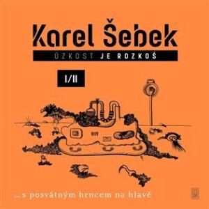 Product detail of Úzkost je rozkoš I/II …s posvátným hrncem na hlavě - Karel Šebek