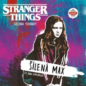 Product detail of Stranger Things - Šílená Max - CDmp3 (Čte Anna Kameníková) - Brenna Yovanoffová