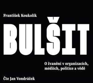 Product detail of Bulšit - O žvanění v organizacích, médiích, politice a vědě - CDmp3 (Čte Jan Vondráček) - František Koukolík