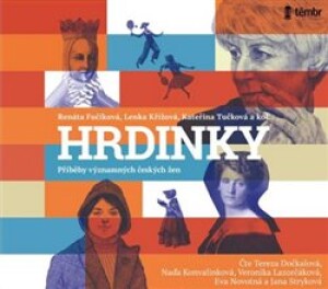 Product detail of Hrdinky, CD - Příběhy významných českých žen, CD - Renáta Fučíková, Lenka Křížová, Kateřina Tučková