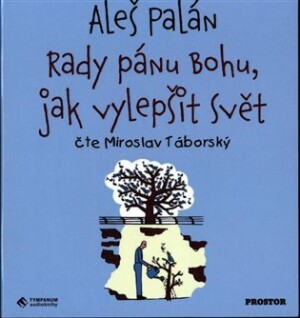 Product detail of Rady pánu Bohu, jak vylepšit svět - CDmp3 (Čte Miroslav Táborský) - Aleš Palán