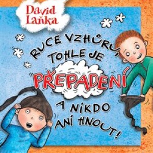 Product detail of Ruce vzhůru, tohle je přepadení a nikdo ani hnout! - David Laňka