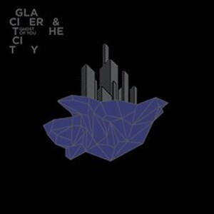 Product detail of Glacier and the City - CD - of You Ghost