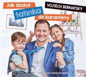 Product detail of Jak dostat tatínka do karantény - Vojtěch Bernatský
